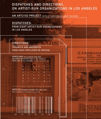 Ronni Kimm and Jesse Aron Green, Dispatches and Directions: On Artist-Run Organizations in Los Angeles Ronni Kimm and Jesse Aron Green, Dispatches and Directions: On Artist-Run Organizations in Los Angeles