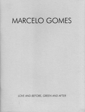 Marcelo Gomes, Love and Before, Green and After Marcelo Gomes, Love and Before, Green and After