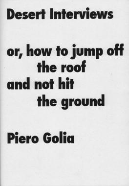 Piero Golia, Desert Interviews or, how to jump off the roof and not hit the ground