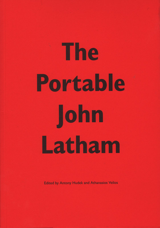 Antony Hudek and Athanasios Velios, The Portable John Latham Antony Hudek and Athanasios Velios, The Portable John Latham