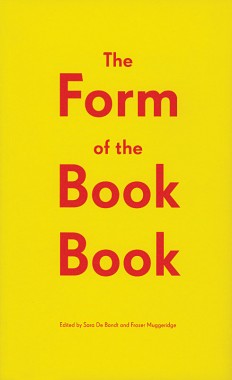 Sara De Bondt and Fraser Muggeridge, The Form of the Book Book 