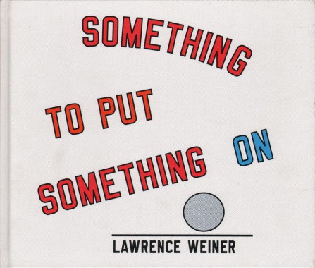 Lawrence Weiner, Something To Put Something On