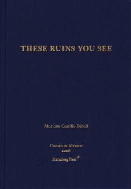 Mariana Castillo DeBall, These Ruins You See