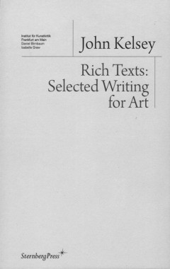 John Kelsey, Rich Texts: Selected Writing for Art