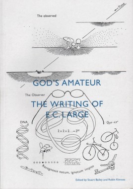 Stuart Bailey and Robin Kinross, God’s amateur: the writing of E.C. Large